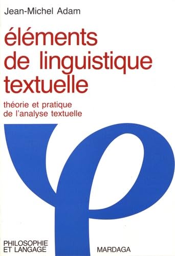 Eléments de linguistique textuelle : théorie et pratique de l'analyse textuelle Social Sciences
