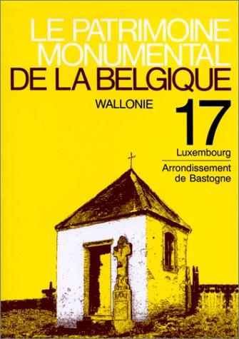 Le patrimoine monumental de la Belgique. Vol. 17. Wallonie, province du Luxembourg, arrondissement de Bastogne Books