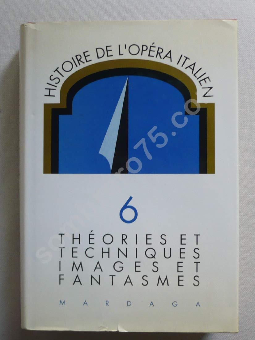 Histoire de l'opéra italien. Vol. 6. Les systèmes : théories et techniques, images et fantasmes book