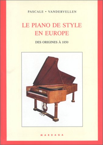 Le Piano de style en Europe, des origines à 1850 : étude des éléments décoratifs et mécaniques book