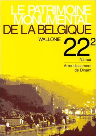 Le Patrimoine monumental de la Belgique.Wallonie, volume 22/2 : Namur - Arrondissement de Dinant book
