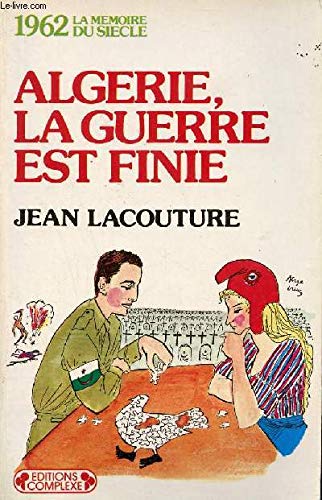 Algérie, la guerre est finie : 1962 book