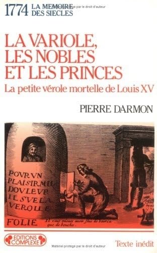 1774, la variole, les nobles et les princes : la petite vérole mortelle de Louis XV Books