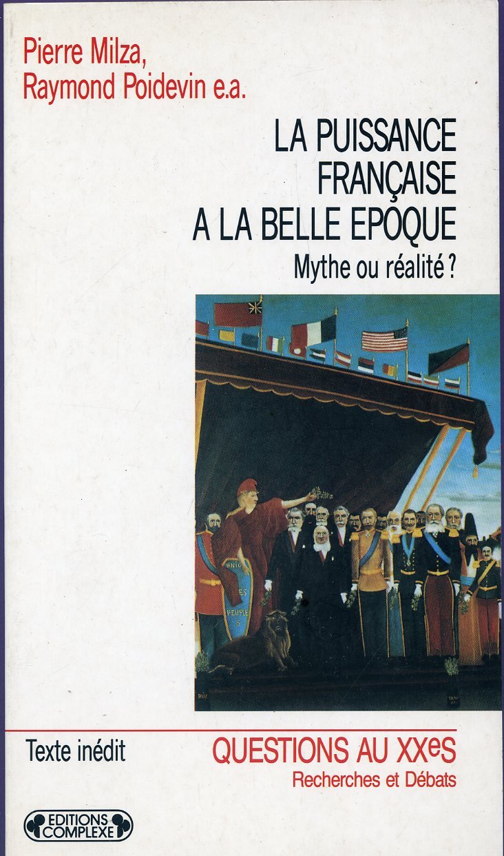La puissance française à la Belle époque : mythe ou réalité ? : actes du colloque, Paris, 14-15 décembre 1989 Books