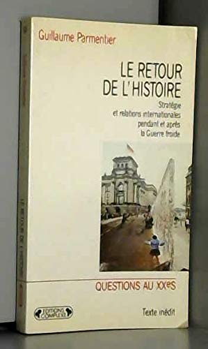 Le retour de l'histoire : strategies et relations internatiionales pendant et apres la guerre froide book