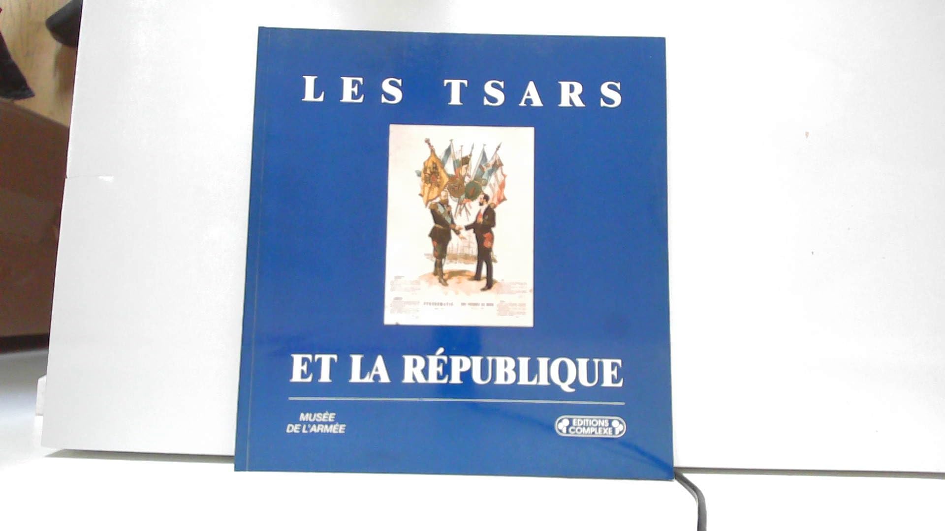 Les Tsars Et La Republique. Exposition, Musee De L'Armee De Paris, 1993 book