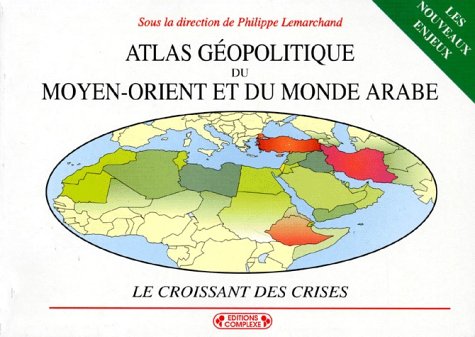 ATLAS GEOPOLITIQUE DU MOYEN-ORIENT ET DU MONDE ARABE.: Le croissant des crises, 2ème édition entièrement refondue et remise à jour Books