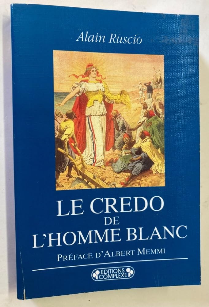 Le credo de l'homme blanc: Regards coloniaux français, XIXe-XXe siècles Books
