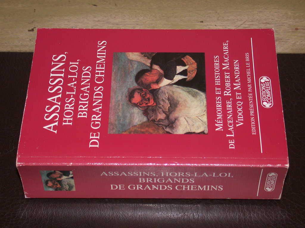Assassins, hors-la-loi, brigands de grand chemin : mémoires et histoires de Lacenaire, Robert Macaire, Vidocq et Mandrin book