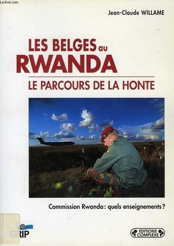 Les Belges au Rwanda - Le Parcours de la honte. Commission Rwanda : quels enseignements? Politics & History