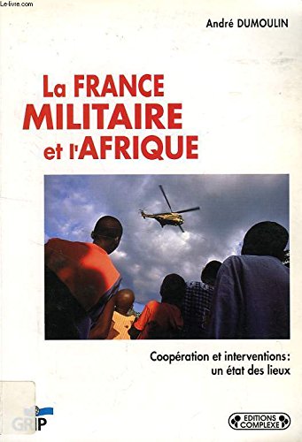 La France militaire et l'Afrique. Coopération et interventions : un état des lieux Colonial & World History