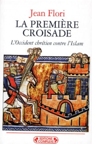LA PREMIERE CROISADE: L'Occident chrétien contre l'Islam (Aux origines des idéologies occidentales) Books