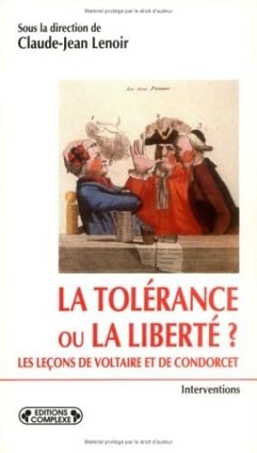 La tolérance ou la liberté ?: Les leçons de Voltaire et de Condorcet, [actes du colloque de Genève, 21-30 octobre 1994 Books