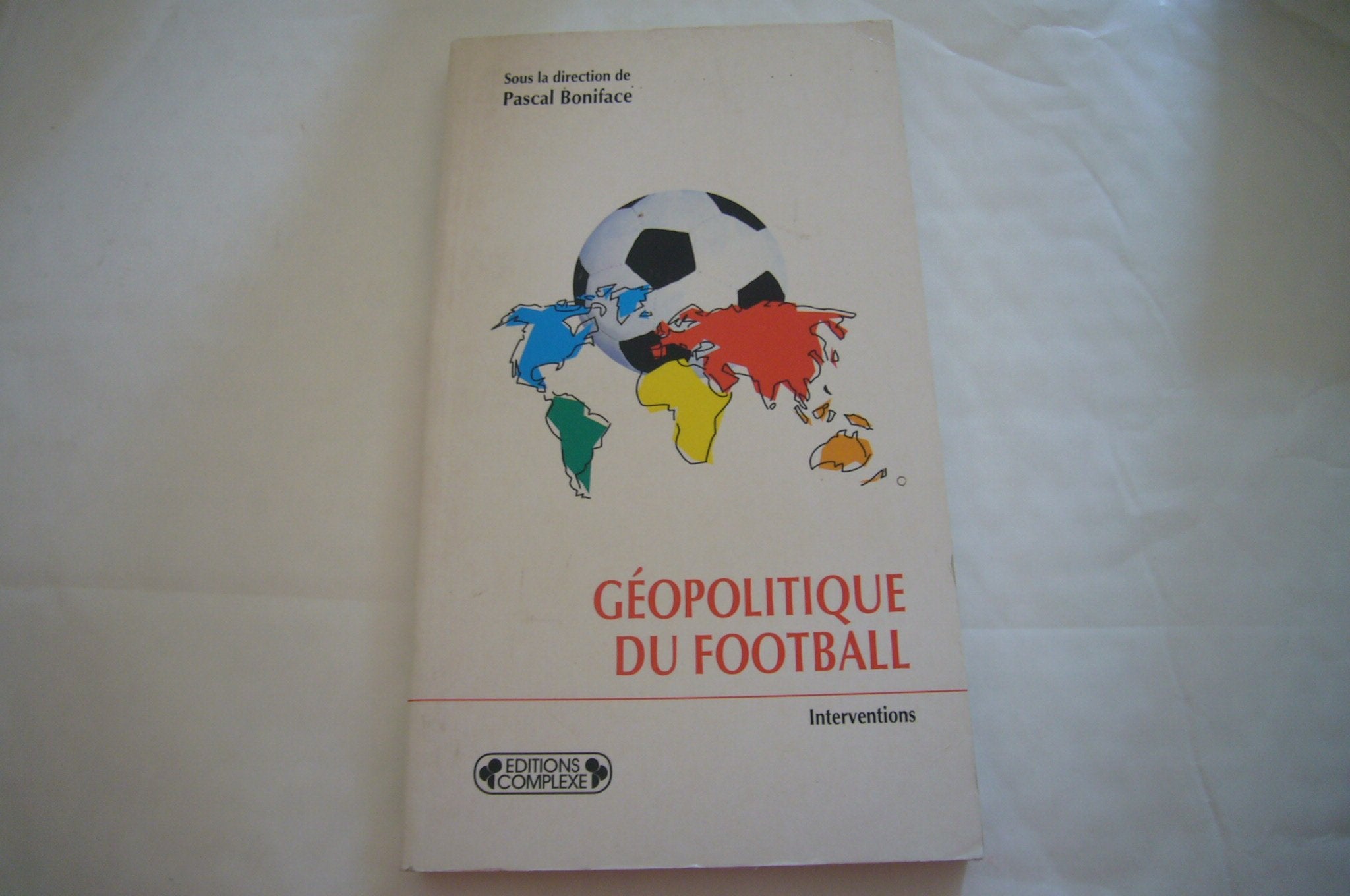 Géopolitique du football: [actes du colloque "Football et relations internationales", 24 mars 1998, Paris Books