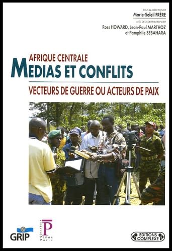 Afrique centrale : Médias et conflits, pour le meilleur ou pour le pire ? book