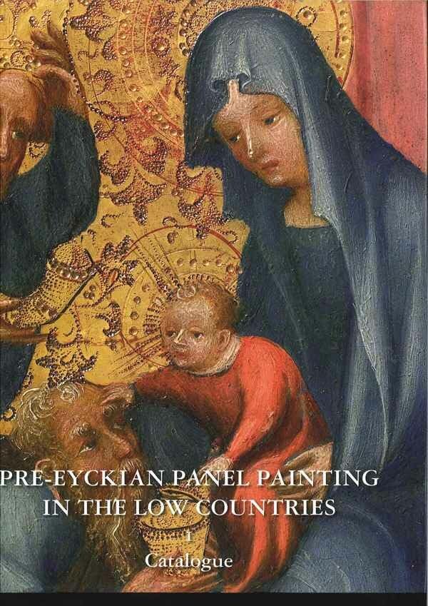 Pre-Eyckian Panel Painting in the Low Countries English: 1. Catalogue. 2. Essays book