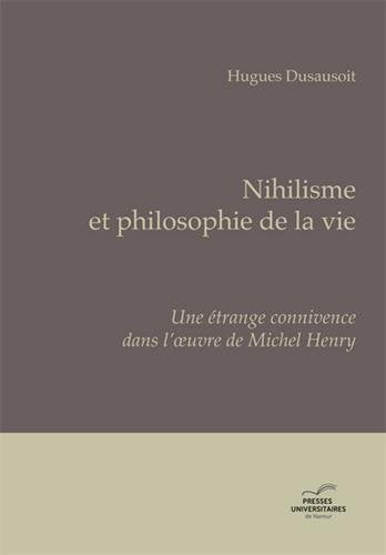 Nihilisme et philosophie de la vie : une étrange connivence dans l'oeuvre de Michel Henry book