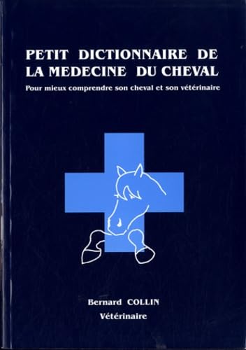 Petit dictionnaire de la médecine du cheval: Pour mieux comprendre son cheval et son vétérinaire book