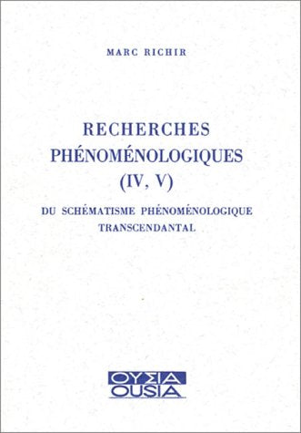 RECHERCHES PHENOMENOLOGIQUES (IV, V) DU SCHEMATISME PHENOMENOLOGIQUE TRANSCENDANTAL: Du schématisme phénoménologique transcendantal Books