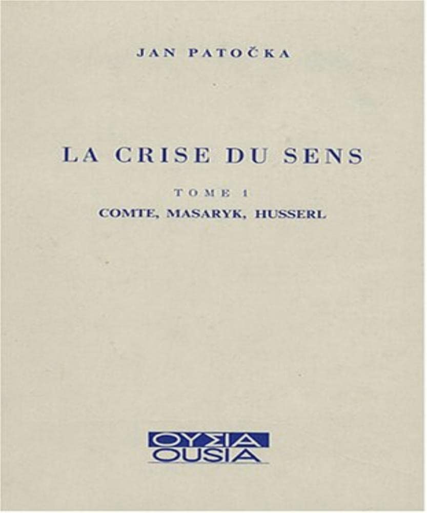 LA CRISE DU SENS TOME I COMTE, MASARYK, HUSSERL: Tome 1, Comte, Masaryk, Husserl Books