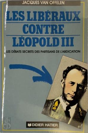 Les liberaux contre Leopold III : Les debats secrets des partisans de l'abdication. book