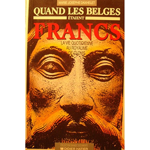 DAXHELET quand les belges etaient francs - vie quotidienne au royaume de Clovis 1989 book