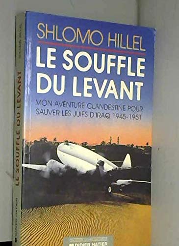 LE SOUFFLE DU LEVANT - MON AVENTURE CLANDESTINE POUR SAUVER LES JUIFS D'IRAQ 1945-1951 Books