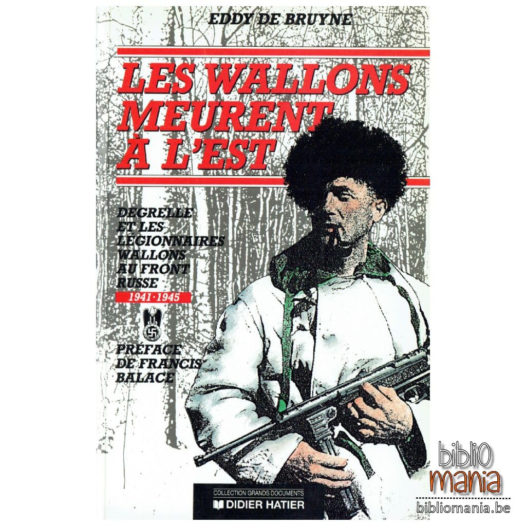 Les Wallons meurent à l' Est, Degrelle et les légionnaires wallons au Front Russe 1941-1945 book