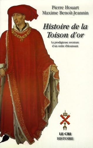 Histoire de la Toison d'Or: La prodigieuse aventure d'un ordre éblouissant de Philippe le Bon à nos jours book