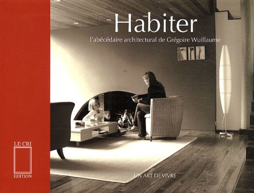 Habiter. un art de vivre: L'abécédaire architectural de Grégoire Wuillaume Home & Household