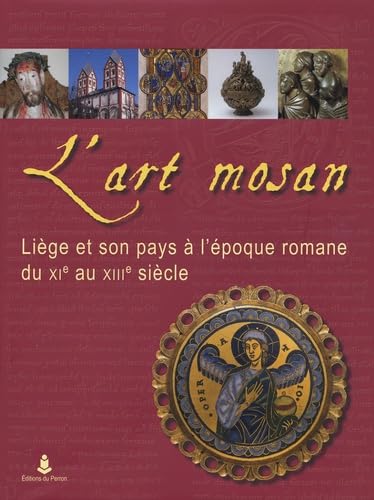 L'art mosan : Liège et son pays à l'époque romane du XIe au XIIIe siècle Politics & History