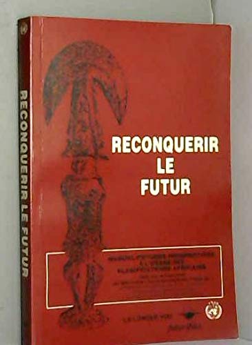 Reconquérir le futur : manuel d'études prospectives à l'usage des planificateurs africains book