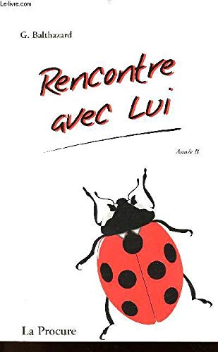 RENCONTRE AVEC LUI - ANNEE B - Pour tous les dimanches, une collection de textes - Pour des célébrations, pour des rencontres de jeunes, pour une prière en famille... book
