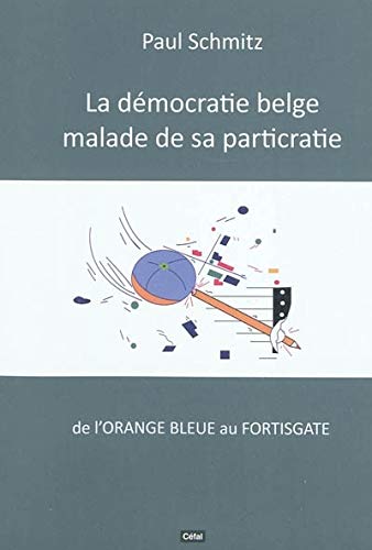 La democratie belge malade de sa particratie : de l'orange bleue au fortisgate book
