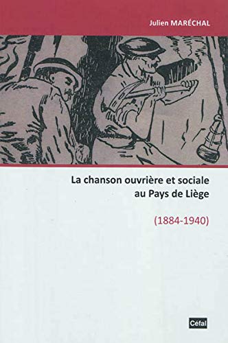 La chanson ouvriere et sociale au pays de liege, 1884-1940 book