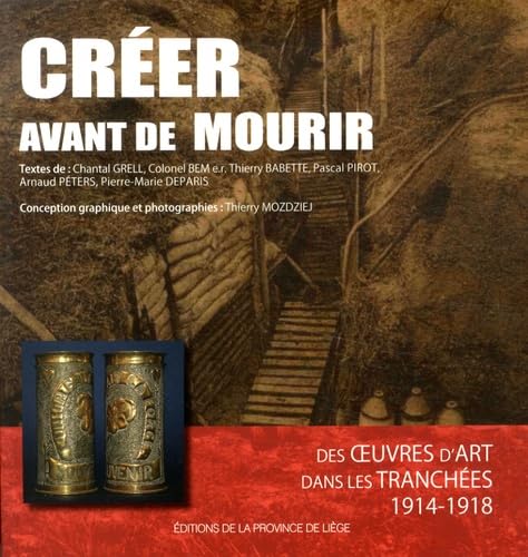 Créer avant de mourir: Des oeuvres d'art dans les tranchées (1914-1918) Books