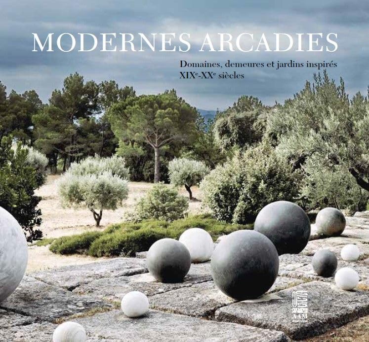 Modernes Arcadies: Domaines, demeures et jardins inspirés XIXe-XXe siècles book
