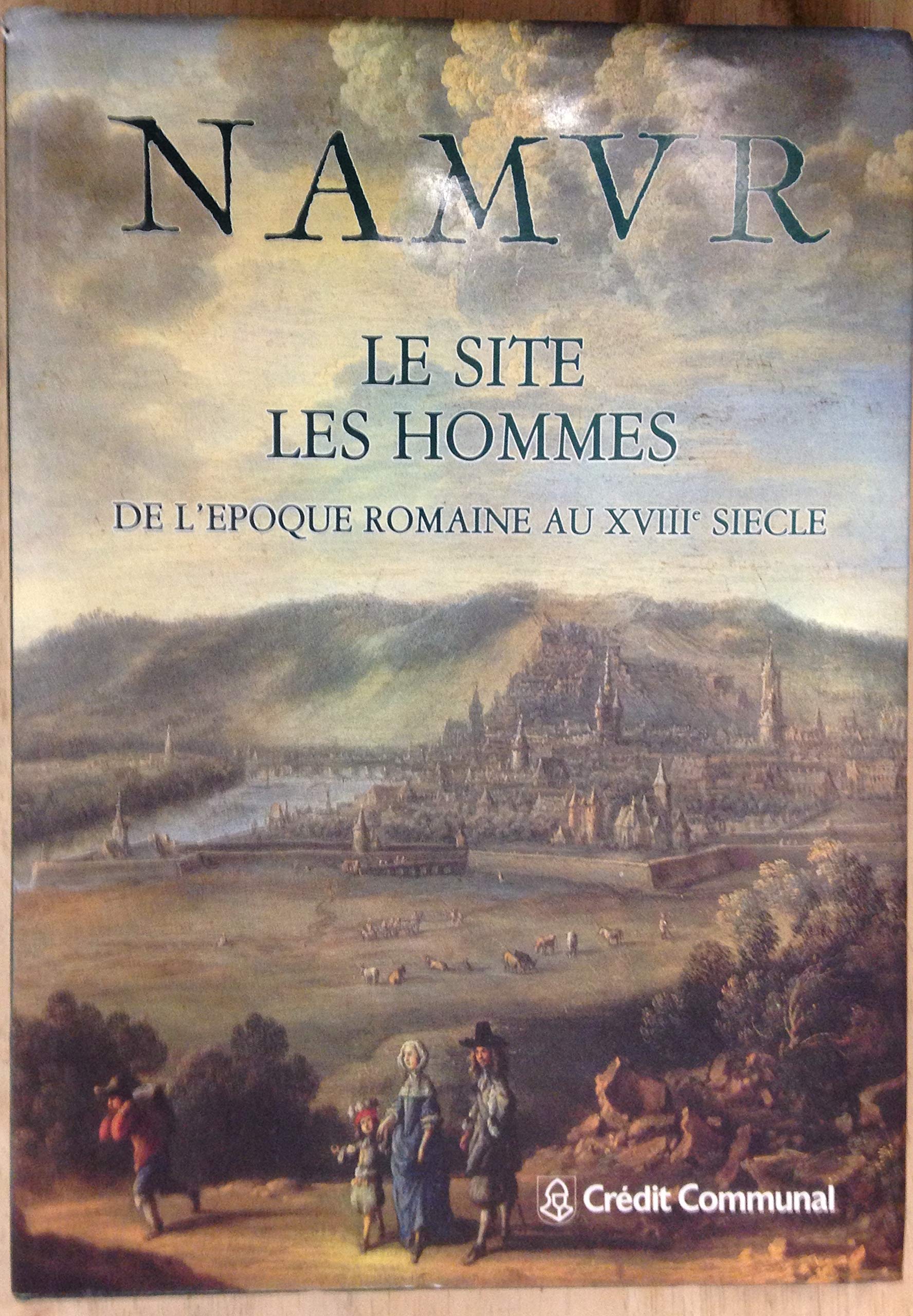 NAMUR : LE SITE, LES HOMMES. De l'époque romaine au XVIIIe siècle. Collection Histoire N° 15. book