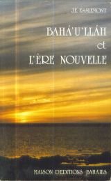Baha'u'llah et l'ère nouvelle. Une introduction à la foi Baha'ie book