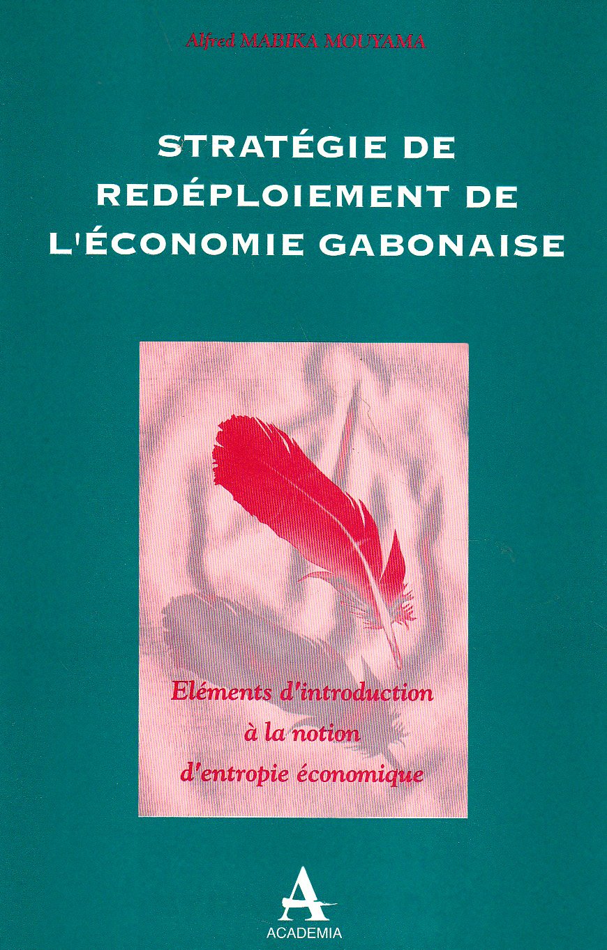 Stratégie de redéploiement de l'économie gabonaise : éléments d'introduction à la notion d'entropie économique book