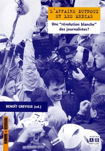 L'affaire Dutroux et les médias : une révolution blanche des journalistes ? book