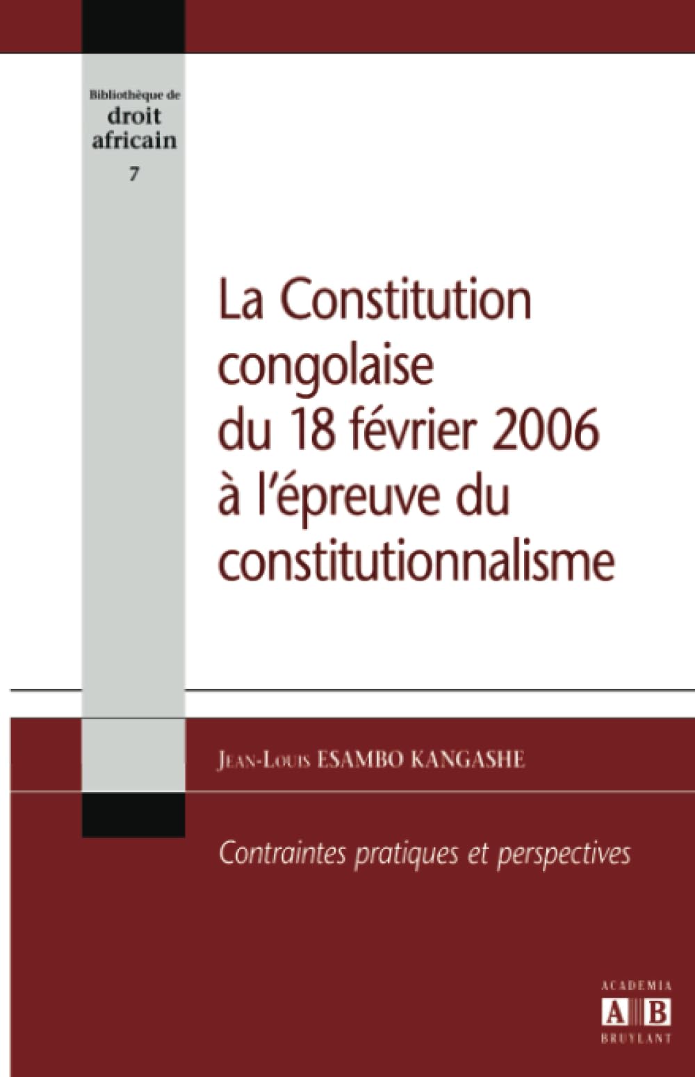 La Constitution congolaise du 18 février 2006 à l'épreuve du constitutionnalisme: Contraintes pratiques et perspectives book