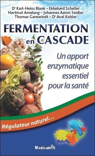 Fermentation en Cascade : Un apport enzymatique essentiel pour la santé. Régulateur naturel… (Edition 2011) book