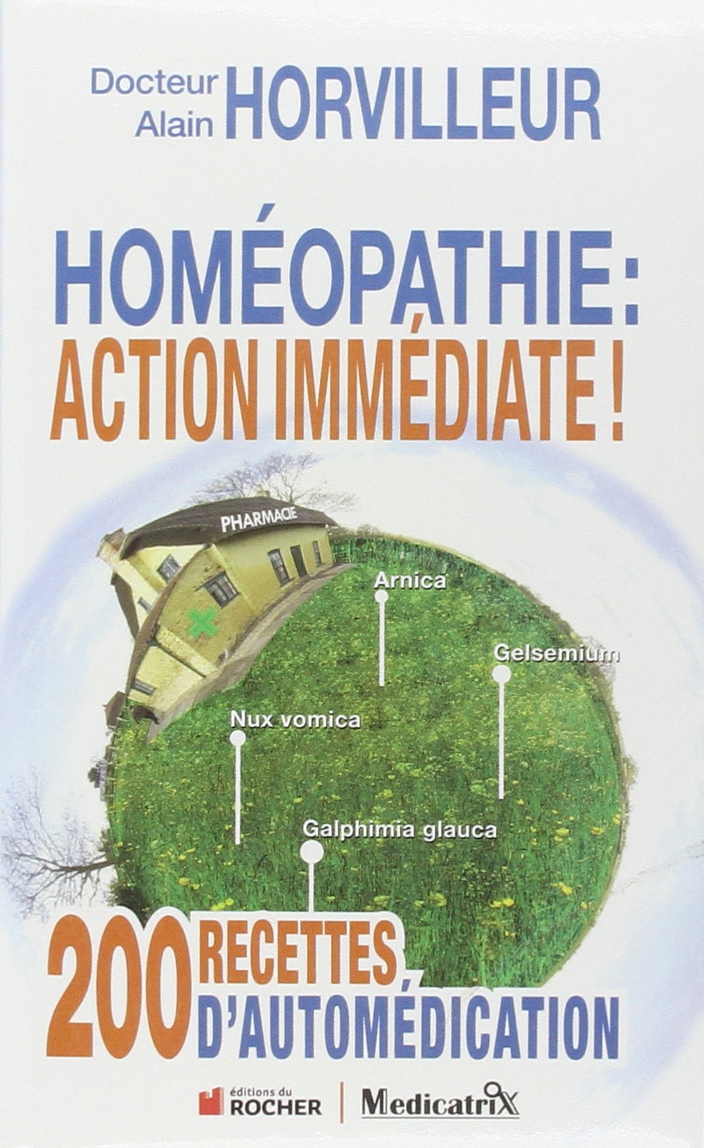 Homéopathie : action immédiate ! : 200 recettes d'automédication: 200 recettes d'automédications Books