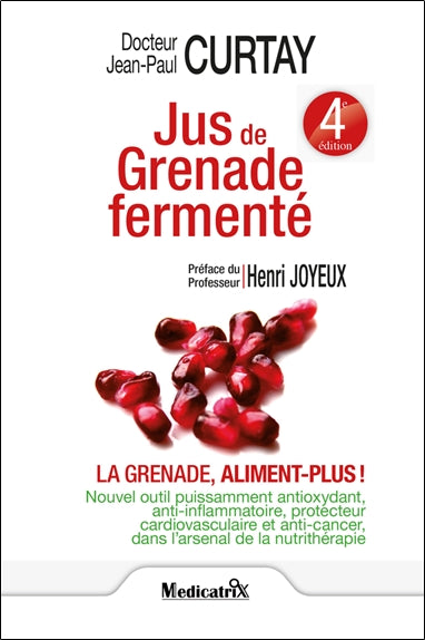 Jus de grenade fermenté : la grenade, aliment plus ! : nouvel outil puissamment anti-oxydant, anti-inflammatoire, protecteur cardiovascualire et anti-cancer dans l'arsenal de la nutrithérapie Books