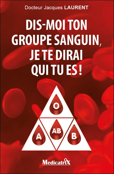Dis-moi ton groupe sanguin, je te dirai qui tu es ! : 4 groupes sanguins, 4 mentalités Books