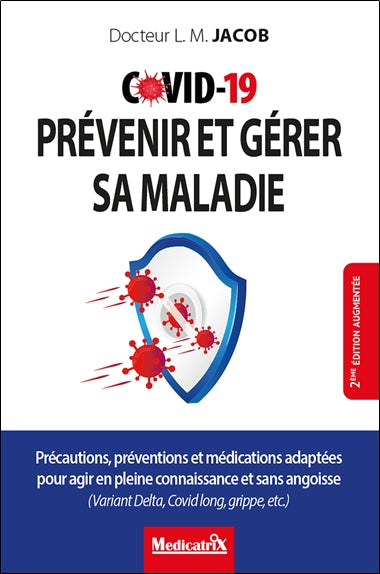 Covid-19 : prévenir et gérer sa maladie : précautions, préventions et médications adaptées pour agir en pleine connaissance et sans angoisse (variant Delta, Covid long, grippe, etc.) Books
