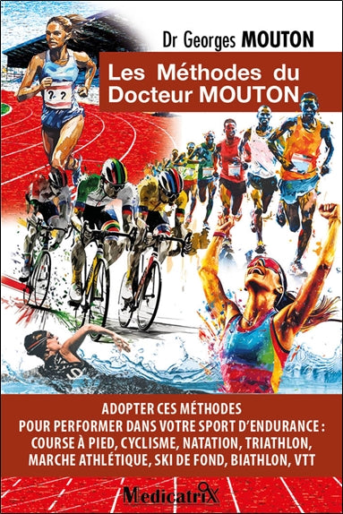 Les méthodes du docteur Mouton : adopter ces méthodes pour performer dans votre sport d'endurance : course à pied, cyclisme, natation, triathlon, marche athlétique, ski de fond, biathlon, VTT book
