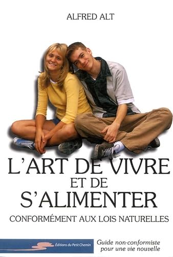 L'art de vivre et de s'alimenter: Conformément aux lois naturelles, guide non-conformiste pour une vie nouvelle book
