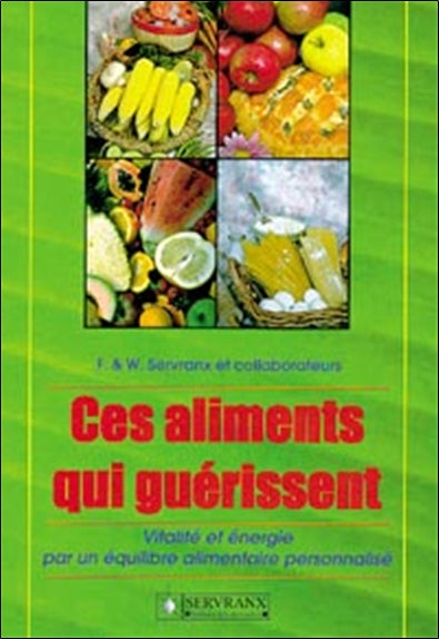 Ces aliments qui guérissent : vitalité et énergie par un équilibre alimentaire personnalisé book